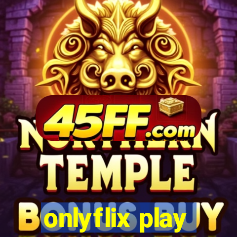 onlyflix play
